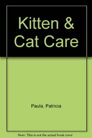 Kitten  Cat Care (Cats and Dogs: A Basic Training, Caring and Understanding Library)