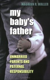 My Baby's Father: Unmarried Parents and Paternal Responsibility