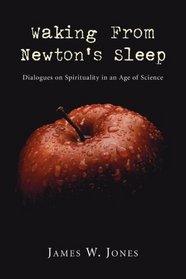 Waking from Newton's Sleep: Dialogues on Spirituality in an Age of Science