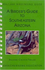 A Birder's Guide to Southeastern Arizona (Lane/Aba Birdfinding Guide #102)