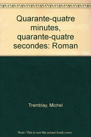 Quarante-quatre minutes, quarante-quatre secondes: Roman (French Edition)