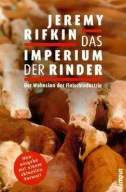 Das Imperium der Rinder. Der Wahnsinn der Fleischindustrie.
