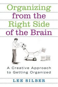 Organizing from the Right Side of the Brain : A Creative Approach to Getting Organized