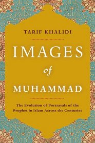 Images of Muhammad: Narratives of the Prophet in Islam Across the Centuries
