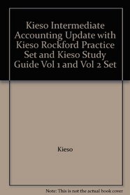 Kieso Intermediate Accounting Update with Kieso Rockford Practice Set and Kieso Study Guide Vol 1 and Vol 2 Set