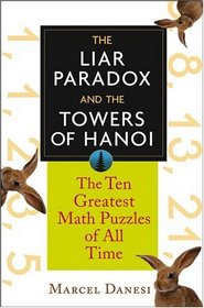 The Liar Paradox and the Towers of Hanoi: The Ten Greatest Math Puzzles of All Time