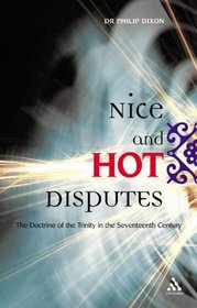 Nice and Hot Disputes: The Doctrine of the Trinity in the Seventeenth Century
