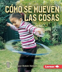 Como se mueven las cosas / Ways Things Move (Mi Primer Paso Al Mundo Real - Fuerzas Y Movimiento / First Step Nonfiction - Forces and Motion) (Spanish Edition)