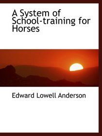 A System of School-training for Horses