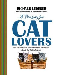 A Treasury for Cat Lovers: Wit and Wisdom, Information and Inspiration About
