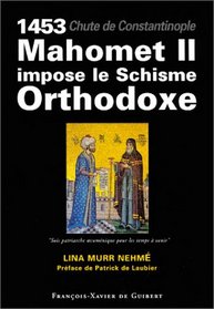 1453, chute de Constantinople : Mahomet II impose le Schisme Orthodoxe