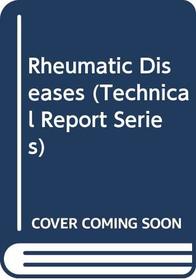 Rheumatic Diseases (Technical Report Series)