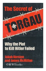 The Secret of Torgau: Why the plot to kill Hitler failed