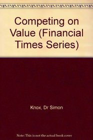 Competing on Value (Financial Times Series)