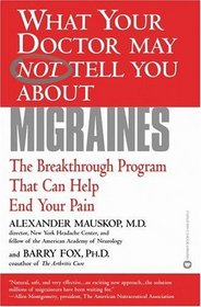 What Your Doctor May Not Tell You About Migraines : The Breakthrough Program That Can Help End Your Pain
