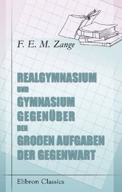 Realgymnasium und Gymnasium gegenber den groen Aufgaben der Gegenwart: Festrede zur 50jhrigen Jubelfeier des Erfurter Realgymnasiums (German Edition)