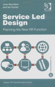 Service Led Design (Gower HR Transformation Series)