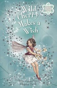 Wild Cherry Makes a Wish: Flower Fairies Chapter book #4 (Flower Fairies)
