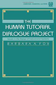 The Human Tutorial Dialogue Project: Issues in the Design of instructional Systems (Computers, Cognition, and Work)