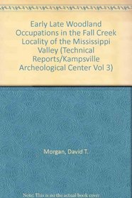 Early Late Woodland Occupations in the Fall Creek Locality of the Mississippi Valley (Technical Reports/Kampsville Archeological Center Vol 3)