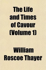 The Life and Times of Cavour (Volume 1)