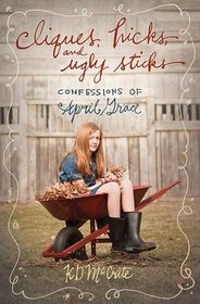 Cliques, Hicks, and Ugly Sticks (Confessions of April Grace, Bk 2)