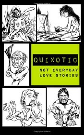 Quixotic: Not Everyday Love Stories