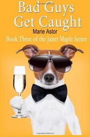 Bad Guys Get Caught (Book Three): Janet Maple Series