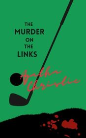 The Murder On the Links: Agatha Christie Crime Novel Series (Annotated)