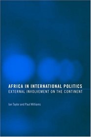 Africa in International Politics: External Involvement on the Continent (Routledge Advances in International Relations and Global Politics)