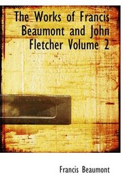 The Works of Francis Beaumont and John Fletcher           Volume 2: Introduction to the Elder Brother