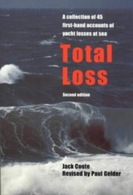 Total Loss: A Collection of 45 First-Hand Accounts of Yacht Losses at Sea