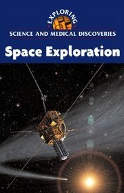 Space Exploration (Exploring Science and Medical Discoveries)