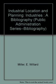 Industrial Location and Planning: Industries : A Bibliography (Public Administration Series--Bibliography)