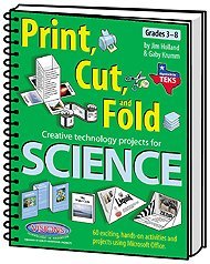 Print, Cut, and Fold : Creative Technology Projects for Science. TEXAS -- Grades 3-8