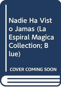 Nadie Ha Visto Jamas (La Espiral Magica Collection; Blue) (Spanish Edition)