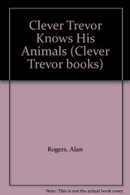 Clever Trevor Knows His Animals (Clever Trevor Books)