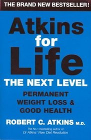 Atkins for Life: The Next Level: Permanent Weight Loss & Good Health