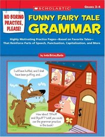 No Boring Practice, Please! Funny Fairy Tale Grammar: Highly Motivating Practice Pages-Based on Favorite Folk and Fairy Tales-That Reinforce Parts of Speech, ... and More (No Boring Practice, Please!)