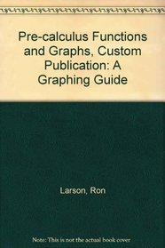 Pre-calculus Functions and Graphs, Custom Publication: A Graphing Guide