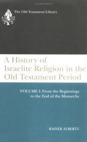 A History of Israelite Religion in the Old Testament Period: From the Beginnings to the End of the Monarchy (Old Testament Library)