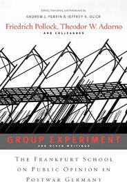 <i>Group Experiment</i> and Other Writings: The Frankfurt School on Public Opinion in Postwar Germany