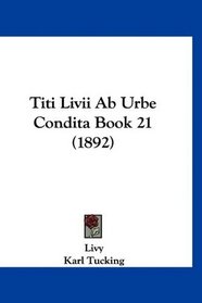 Titi Livii Ab Urbe Condita Book 21 (1892) (Latin Edition)