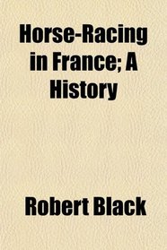 Horse-Racing in France; A History
