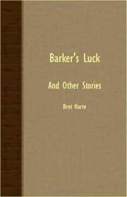 Barker's Luck - And Other Stories