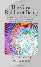 The Great Riddle of Being: A Guided Tour of Jim Holt's 