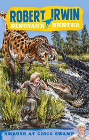 Ambush at Cisco Swamp (Robert Irwin Dinosaur Hunter)