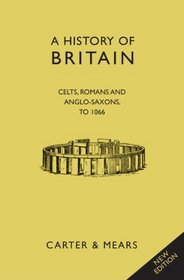 History of Britain: Book I: The Celts, Romans and Anglo-Saxons to 1066 (The History of Britain)