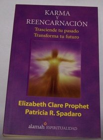 Karma Y Reencarnacion: Trasciende Tu Pasado Transforma Tu Futuro