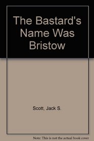 The Bastard's Name was Bristow (aka A Better Class of Business) (Alf Rosher, Bk 1)